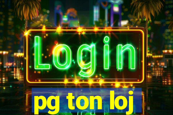 pg ton loj